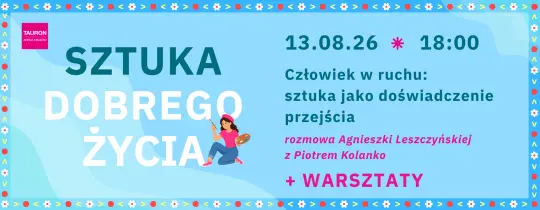 „Sztuka Dobrego Życia” – Piotr Kolanko o sztuce i człowieku w ruchu