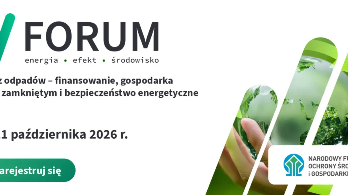 VII Forum Energia–Efekt–Środowisko: energia z odpadów i jej finansowanie